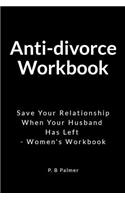 Anti-Divorce Workbook: Save Your Relationship When Your Husband Has Left - Women's Workbook