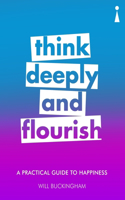 Practical Guide to Happiness: Think Deeply and Flourish