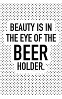 Beauty Is in the Eye of the Beer Holder