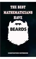 The Best Mathematicians Have Beards: Composition Notebook, Father Birthday Journal for Math Students and Teachers to Write on