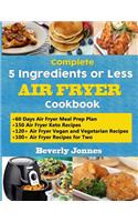 Complete 5 Ingredients or Less Air Fryer Cookbook