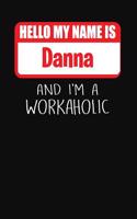 Hello My Name Is Danna: And I'm a Workaholic Lined Journal College Ruled Notebook Composition Book Diary