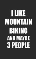 I Like Mountain Biking and Maybe 3 People: Composition Notebook, Ruled, Funny Journal Paper Notebook, Diary, Planner, Organizer