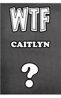 Wtf Caitlyn ?: College Ruled Composition Book Diary Lined Journal