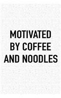 Motivated by Coffee and Noodles: A 6x9 Inch Matte Softcover Journal Notebook with 120 Blank Lined Pages and a Funny Caffeine Fueled Cover Slogan