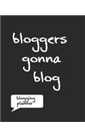 Bloggers Gonna Blog Blogging Planner: Funny Bloggers Planner 8 X 10 150 Pages Formatted Notebook