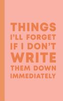 Things I'll Forget If I Don't Write Them Down Immediately