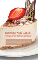 Cookies and Cakes: More than 50 exciting easy and tasty recipes for cookies, cakes, cupcakes and ... more!!! To impress your friends, family and spend happy hours with