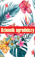 Dziennik ogrodniczy: Codzienny opiekun ogrodu wewn&#281;trznego i zewn&#281;trznego dla pocz&#261;tkuj&#261;cych i zapalonych ogrodników, kwiaty, owoce, sadzenie warzyw 