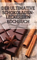 Ultimative Schokoladen-Leckereien Kochbuch