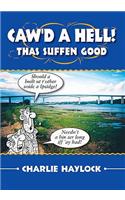 Caw'd a Hell - Thas Suffen Good!