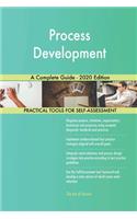 Process Development A Complete Guide - 2020 Edition