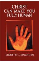 Christ Can Make You Fully Human