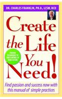 Create the Life You Need!: Find Passion and Success Now with This Manual of Simple Practices