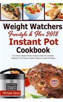 Weight Watchers Freestyle & Flex Instant Pot Cookbook 2018: The Ultimate WW Freestyle Instant Pot Cookbook - Featuring Top 35 Unique, Delicious and Easy Weight Watchers Instant Pot Recipes