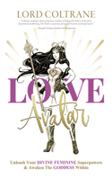 Love Avatar: Unleash Your Divine Feminine Superpowers & Awaken the Goddess Within