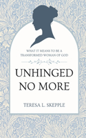 Unhinged No More: What It Means to be a Transformed Woman of GOd