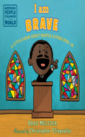 I Am Brave: A Little Book about Martin Luther King, Jr.(Ordinary People Change the World)