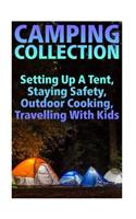 Camping Collection: Setting Up a Tent, Staying Safety, Outdoor Cooking, Travelling with Kids: (Camping Guide, Camping Recipes)