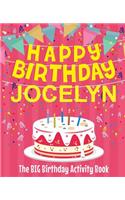 Happy Birthday Jocelyn - The Big Birthday Activity Book: (Personalized Children's Activity Book)