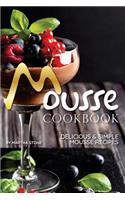 Mousse Cookbook: Delicious Simple Mousse Recipes