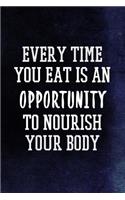 Every Time You Eat Is An Opportunity To Nourish Your Body