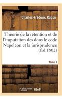 Théorie de la Rétention Et de l'Imputation Des Dons Le Code Napoléon Et La Jurisprudence T01