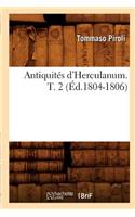 Antiquités d'Herculanum. T. 2 (Éd.1804-1806): (Histoire)