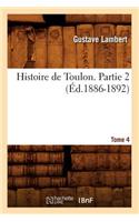 Histoire de Toulon. Partie 2, Tome 4 (Éd.1886-1892)