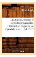 Lis Aupiho, Poésies Et Légendes Provençales. (Traduction Française En Regard Du Texte.) (Éd.1877)