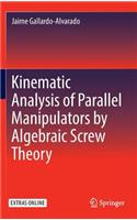 Kinematic Analysis of Parallel Manipulators by Algebraic Screw Theory