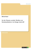 Ist der Einsatz sozialer Medien zur Kommunikation von Image sinnvoll?
