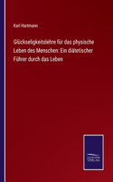 Glückseligkeitslehre für das physische Leben des Menschen