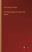 Young Surveyor. Or, Jack on the Prairies