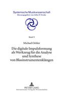 Die Digitale Impulsformung ALS Werkzeug Fuer Die Analyse Und Synthese Von Blasinstrumentenklaengen