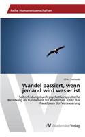 Wandel passiert, wenn jemand wird was er ist