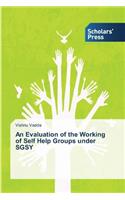 An Evaluation of the Working of Self Help Groups under SGSY