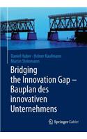 Bridging the Innovation Gap - Bauplan Des Innovativen Unternehmens
