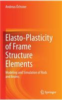 Elasto-Plasticity of Frame Structure Elements: Modeling and Simulation of Rods and Beams