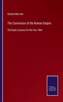 Conversion of the Roman Empire: The Boyle Lectures for the Year 1864