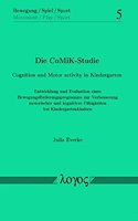 Die Comik-Studie. Cognition and Motor Activity in Kindergarten: Entwicklung Und Evaluation Eines Bewegungsforderungsprogramms Zur Verbesserung Motorischer Und Kognitiver Fahigkeiten Bei Kindergartenkindern(5 Bewegung / Spiel / Sport)