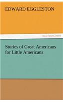 Stories of Great Americans for Little Americans