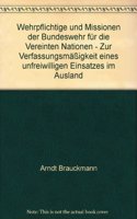 Wehrpflichtige Und Missionen Der Bundeswehr Fur Die Vereinten Nationen - Zur Verfassungsmassigkeit Eines Unfreiwilligen Einsatzes Im Ausland