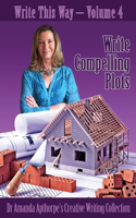 Write Compelling Plots: (4 Write This Way)
