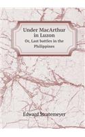 Under MacArthur in Luzon Or, Last battles in the Philippines: (English)