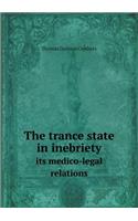 The Trance State in Inebriety Its Medico-Legal Relations