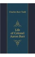 Life of Colonel Aaron Burr