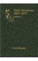 Upper Peninsula 1869-1873 Volume 2: (English)