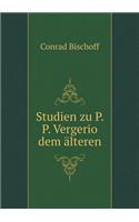 Studien Zu P. P. Vergerio Dem Älteren