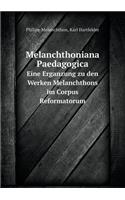 Melanchthoniana Paedagogica Eine Erganzung zu den Werken Melanchthons im Corpus Reformatorum: (German)